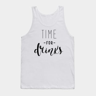 Time For Drinks Funny Quote - Alcohol Lovers Tank Top